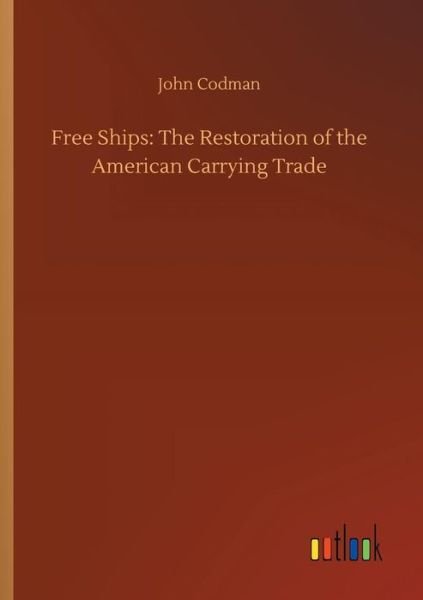 Cover for Codman · Free Ships: The Restoration of t (Bok) (2018)
