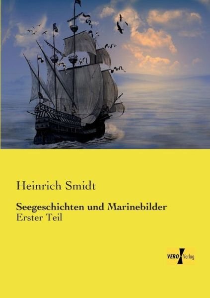 Cover for Heinrich Smidt · Seegeschichten Und Marinebilder: Erster Teil (Volume 1) (German Edition) (Taschenbuch) [German edition] (2019)