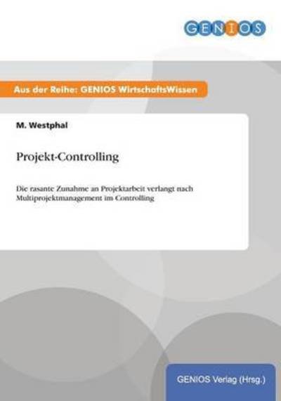 Cover for M Westphal · Projekt-Controlling: Die rasante Zunahme an Projektarbeit verlangt nach Multiprojektmanagement im Controlling (Pocketbok) (2015)