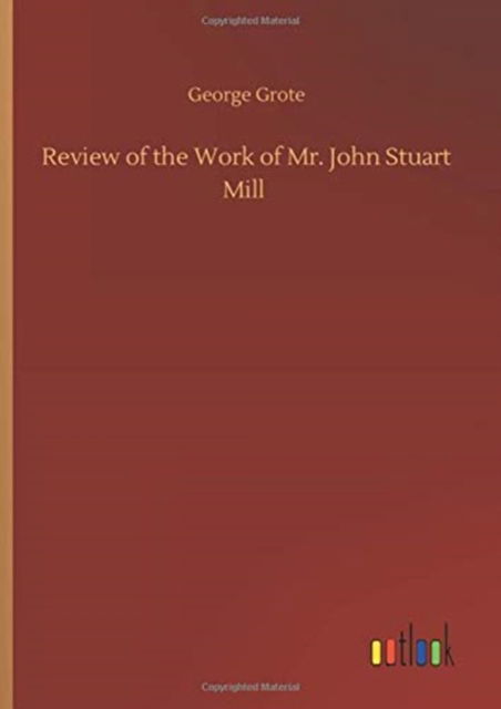Cover for George Grote · Review of the Work of Mr. John Stuart Mill (Hardcover Book) (2020)