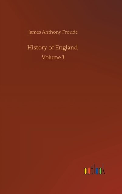 Cover for James Anthony Froude · History of England: Volume 3 (Hardcover Book) (2020)