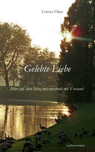 Cover for Lorenz Filius · Gelebte Liebe: Hoere auf dein Herz und entscheide mit Verstand (Paperback Book) (2021)