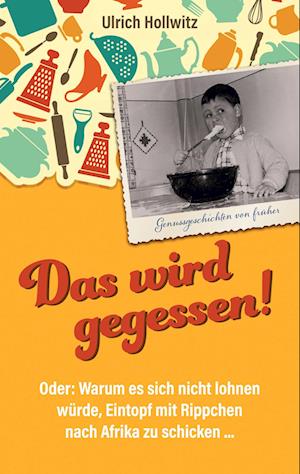 Cover for Ulrich Hollwitz · Das wird gegessen! Genussgeschichten von früher (Book) (2022)