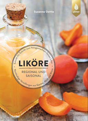 Liköre regional und saisonal - Susanne Oettle - Books - Verlag Eugen Ulmer - 9783818617424 - March 23, 2023