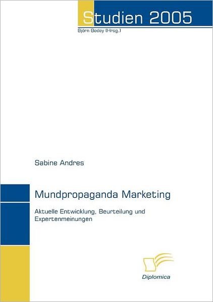 Cover for Sabine Andres · Mundpropaganda Marketing: Aktuelle Entwicklung, Beurteilung Und Expertenmeinungen (Studien 2005) (German Edition) (Paperback Book) [German edition] (2006)
