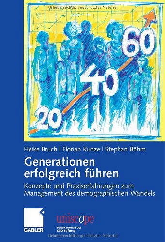 Generationen erfolgreich fuhren: Konzepte und Praxiserfahrungen zum Management des demographischen Wandels - uniscope. Publikationen der SGO Stiftung - Heike Bruch - Książki - Gabler Verlag - 9783834910424 - 27 października 2009