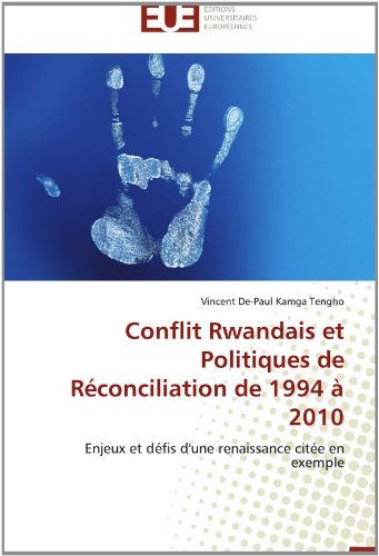 Cover for Vincent De-paul Kamga Tengho · Conflit Rwandais et Politiques De Réconciliation De 1994 À 2010: Enjeux et Défis D'une Renaissance Citée en Exemple (Paperback Book) [French edition] (2018)
