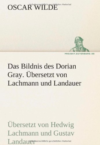 Cover for Oscar Wilde · Das Bildnis Des Dorian Gray. Übersetzt Von Lachmann Und Landauer: Übersetzt Von Hedwig Lachmann Und Gustav Landauer (Tredition Classics) (German Edition) (Pocketbok) [German edition] (2012)