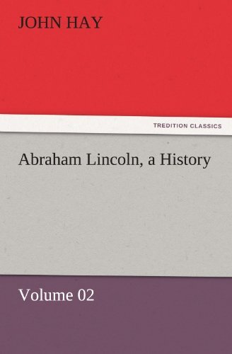 Cover for John Hay · Abraham Lincoln, a History: Volume 02 (Tredition Classics) (Pocketbok) (2011)