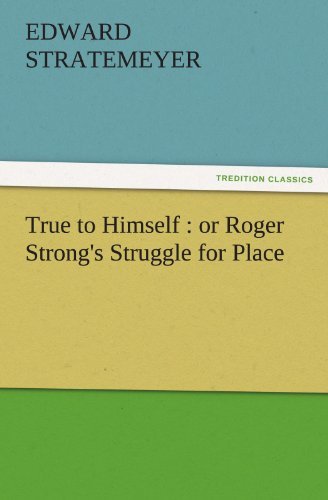 Cover for Edward Stratemeyer · True to Himself : or Roger Strong's Struggle for Place (Tredition Classics) (Paperback Book) (2011)