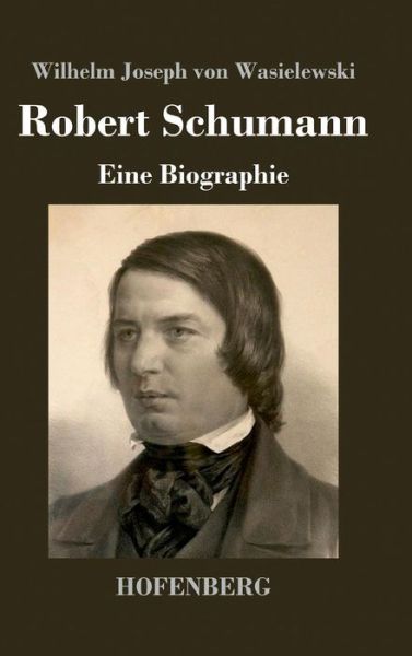 Cover for Wilhelm Joseph Von Wasielewski · Robert Schumann (Hardcover Book) (2014)