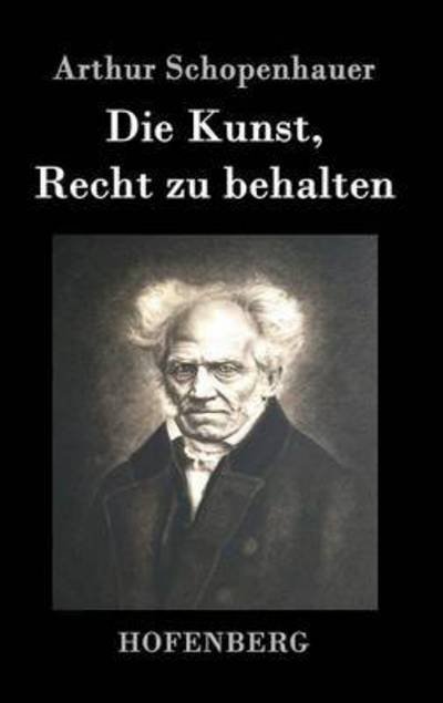 Cover for Arthur Schopenhauer · Die Kunst, Recht Zu Behalten (Hardcover bog) (2016)
