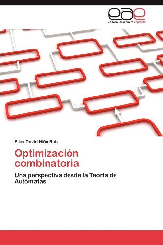 Cover for Elias David Niño Ruiz · Optimización Combinatoria: Una Perspectiva Desde La Teoría De Autómatas (Paperback Bog) [Spanish edition] (2012)