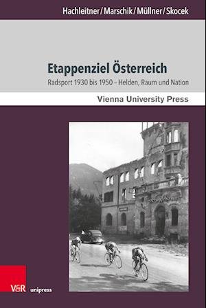 Cover for Dr. Bernhard Hachleitner · Etappenziel Osterreich: Radsport 1930 bis 1950 – Helden, Raum und Nation - Zeitgeschichte im Kontext (Inbunden Bok) (2023)