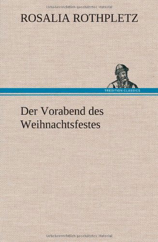 Cover for Rosalia Rothpletz · Der Vorabend Des Weihnachtsfestes (Hardcover Book) [German edition] (2012)