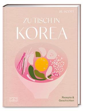Zu Tisch In Korea - Su Scott - Books -  - 9783965843424 - 