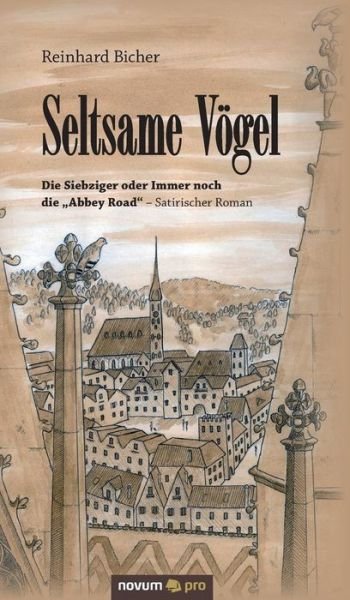 Cover for Reinhard Bicher · Seltsame Voegel: Die Siebziger oder Immer noch die &quot;Abbey Road&quot; - Satirischer Roman (Inbunden Bok) (2023)