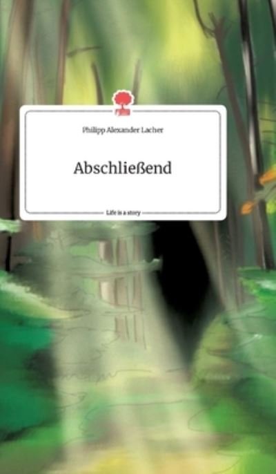 Cover for Philipp Alexander Lacher · Abschliessend. Life is a Story - story.one (Hardcover bog) (2021)