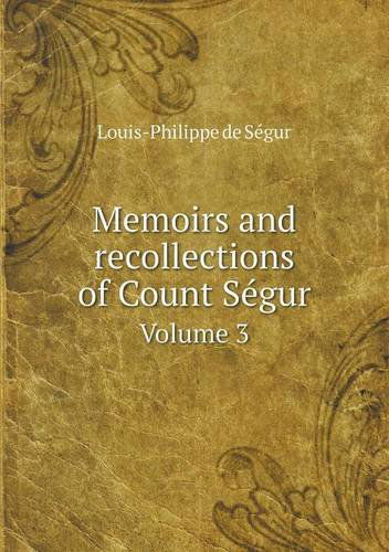 Cover for Louis-philippe De Ségur · Memoirs and Recollections of Count Segur Volume 3 (Paperback Book) (2013)