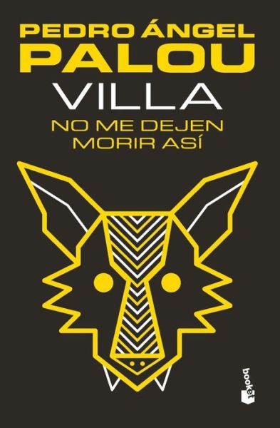Villa. No Me Dejen Morir Así - Pedro Ángel Palou - Books - Editorial Planeta, S. A. - 9786070777424 - May 27, 2021