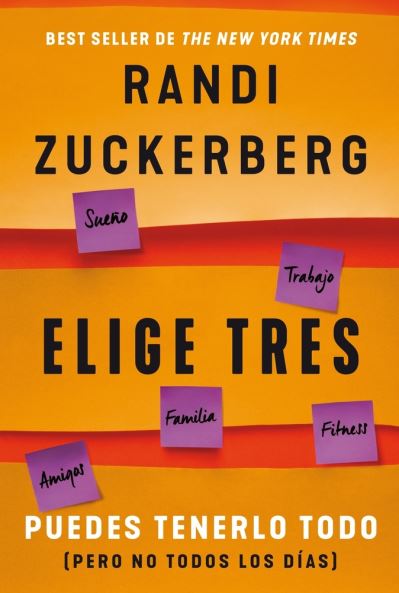 Cover for Randi Zuckerberg · Elige Tres. Puedes Tenerlo Todo Pero No Todos Los Dias (Paperback Book) (2019)