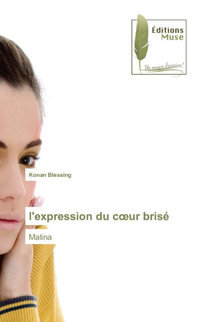 L'expression Du Coeur Brise - Konan Blessing - Books - Editions Muse - 9786202297424 - May 7, 2021