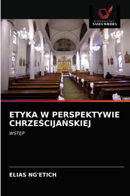 Cover for Elias Ng'etich · Etyka W Perspektywie Chrze?cija?skiej (Paperback Book) (2021)