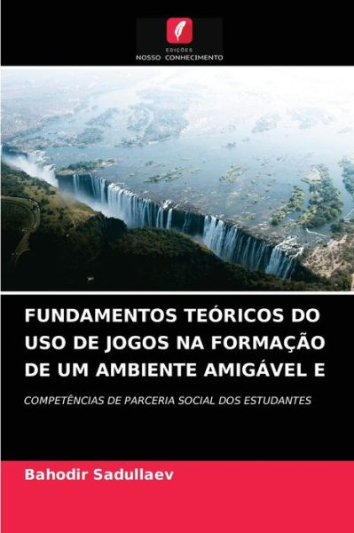 Fundamentos Teoricos Do USO de Jogos Na Formacao de Um Ambiente Amigavel E - Bahodir Sadullaev - Books - Edições Nosso Conhecimento - 9786203667424 - April 28, 2021