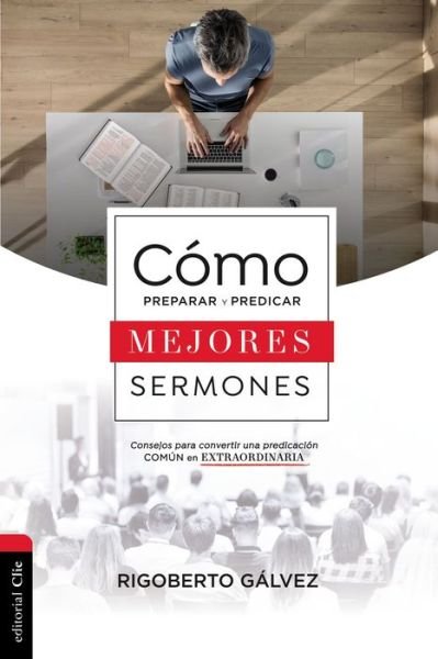 Cover for Rigoberto M Galvez · Como Preparar Y Predicar Mejores Sermones: Consejos Para Convertir Una Predicacion Comun En Extraordinaria (Taschenbuch) (2020)