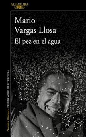 El pez en el agua - Mario Vargas Llosa - Books - ALFAGUARA - 9788420475424 - October 10, 2023