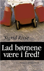 Cover for Sigrid Riise · Lad børnene være i fred (Sewn Spine Book) [1st edition] (2005)