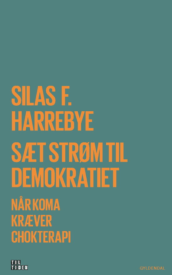 Til tiden: Sæt strøm til demokratiet - Silas Fehmerling Harrebye - Bøker - Gyldendal - 9788702261424 - 1. oktober 2019