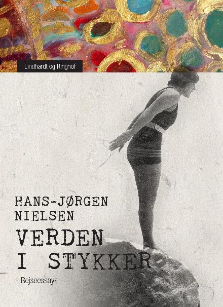 Cover for Hans-Jørgen Nielsen · Verden i stykker. Rejseessays (Sewn Spine Book) [1º edição] (2017)