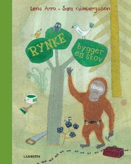 Lena Arro · Rynke bygger en skov (Inbunden Bok) [1:a utgåva] (2017)