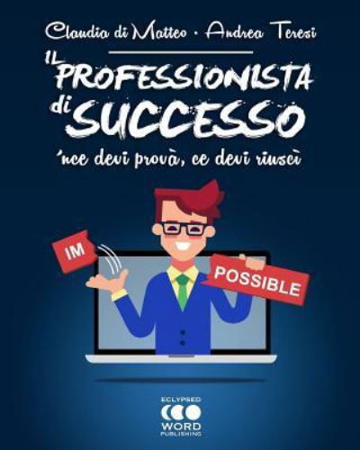 Il Professionista di successo - Andrea Teresi - Livros - Eclypsed Word Publishing - 9788868170424 - 18 de julho de 2017