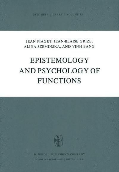 Epistemology and Psychology of Functions - Synthese Library - J. Piaget - Books - Springer - 9789027712424 - March 31, 1981