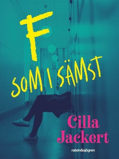 Cover for Cilla Jackert · F som i sämst (Bound Book) (2018)