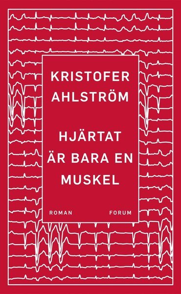 Cover for Kristofer Ahlström · Hjärtat är bara en muskel (Innbunden bok) (2017)
