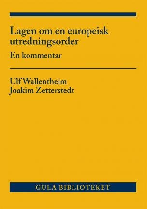 Cover for Ulf Wallentheim · Gula Biblioteket: Lagen om en europeisk utredningsorder : En kommentar (Buch) (2021)