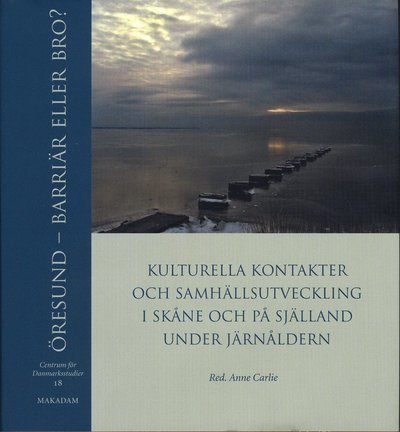 Cover for Anne Carlie · Centrum för Danmarksstudier: Öresund : barriär eller bro? : kulturella kontakter och samhällsutveckling i Skåne och på Själland under järnåldern (Bound Book) (2008)