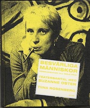 Cover for Tiina Rosenberg · Besvärliga människor : kommunikation till varje pris! : teatersamtal med Suzanne Osten (Inbunden Bok) (2004)