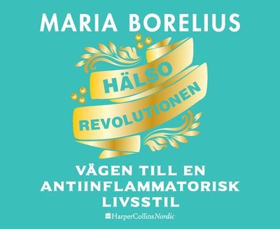 Cover for Maria Borelius · Hälsorevolutionen : vägen till en antiinflammatorisk livsstil : helheten, maten, forskningen, träningen, skönheten, insikten (Lydbok (CD)) (2019)