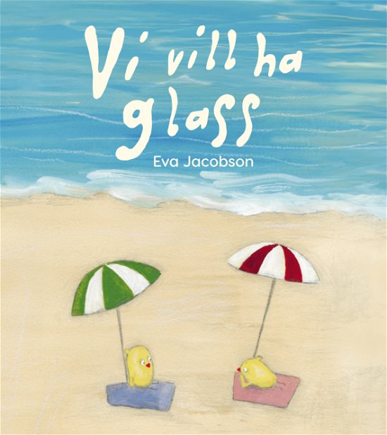 Eva Jacobson · Vi vill ha glass (Bound Book) (2024)