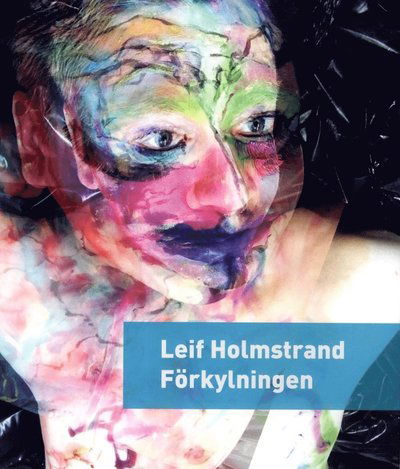 Cover for Leif Holmstrand · Förkylningen : roman om till exempel hon och han (Book) (2017)