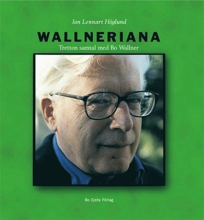 Cover for Jan Lennart Höglund · Kungl Musikaliska Akadmiens skriftserie: Wallneriana : tretton samtal med Bo Wallner (Indbundet Bog) (2005)