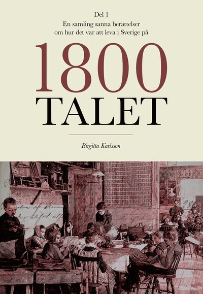 Birgitta Karlsson · En samling sanna berättelser om hur det var att leva i Sverige på 1800-tale (Book) (2024)