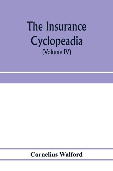 Cover for Cornelius Walford · The insurance cyclopeadia (Paperback Book) (2020)