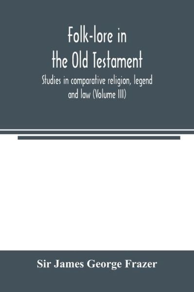 Cover for Sir James George Frazer · Folk-lore in the Old Testament; studies in comparative religion, legend and law (Volume III) (Paperback Bog) (2000)