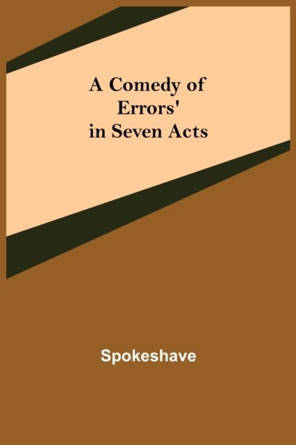 Cover for Spokeshave · A Comedy of Errors' in Seven Acts (Paperback Bog) (2021)