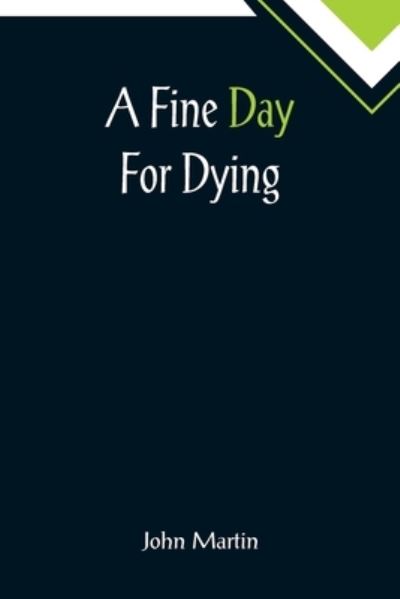 A Fine Day For Dying - John Martin - Kirjat - Alpha Edition - 9789355895424 - tiistai 25. tammikuuta 2022